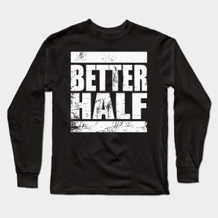 Better half Long Sleeve T-Shirt